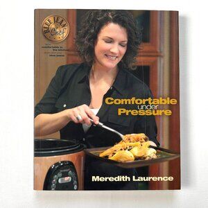 Comfortable Under Pressure Cookbook by Meredith Laurence Book Cooker